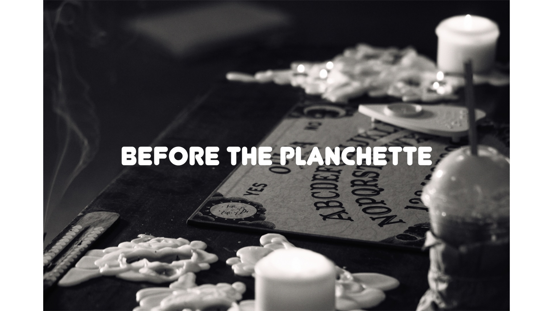 Before the Planchette